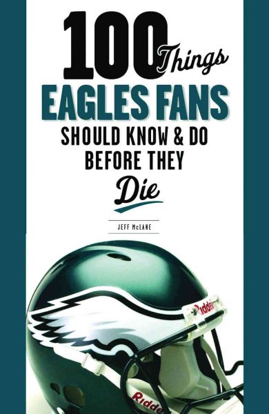 100 Things Eagles Fans Should Know & Do Before They Die (100 Things...Fans Should Know) cover