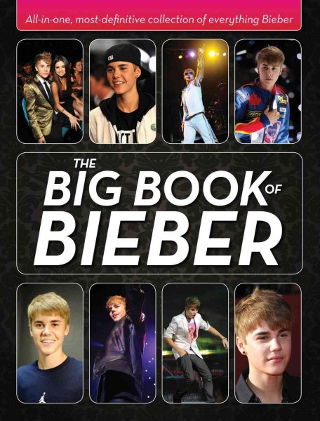 The Big Book of Bieber: All-in-One, Most-Definitive Collection of Everything Bieber cover