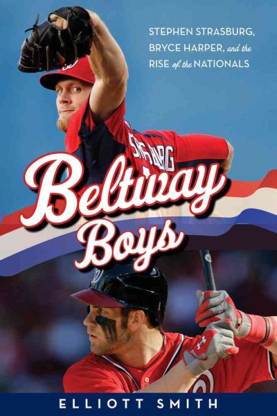 Beltway Boys: Stephen Strasburg, Bryce Harper, and the Rise of the Nationals cover