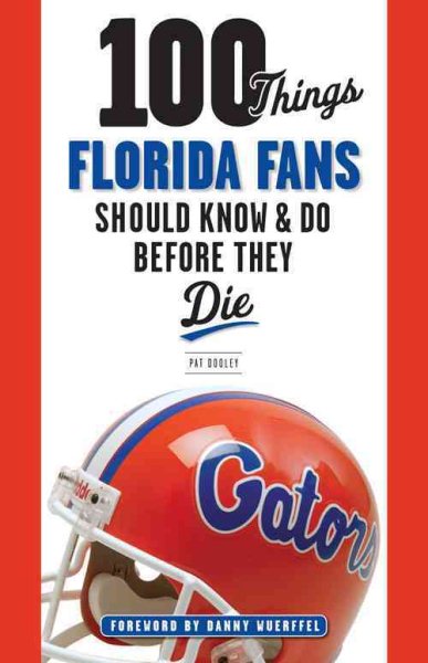 100 Things Florida Fans Should Know & Do Before They Die (100 Things...Fans Should Know) cover