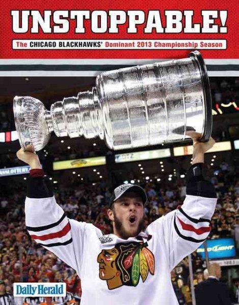 Unstoppable!: The Chicago Blackhawks' Dominant 2013 Championship Season cover