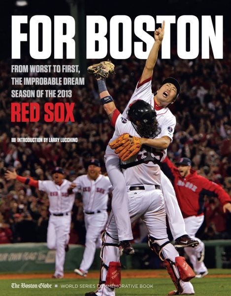 For Boston: From Worst to First, the Improbable Dream Season of the 2013 Red Sox cover