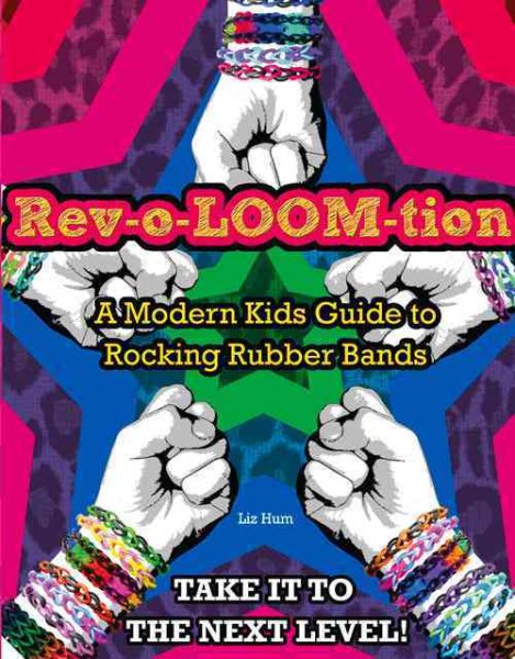 Rev-o-LOOM-tion: A Modern Kids' Guide to Rocking Rubber Bands cover