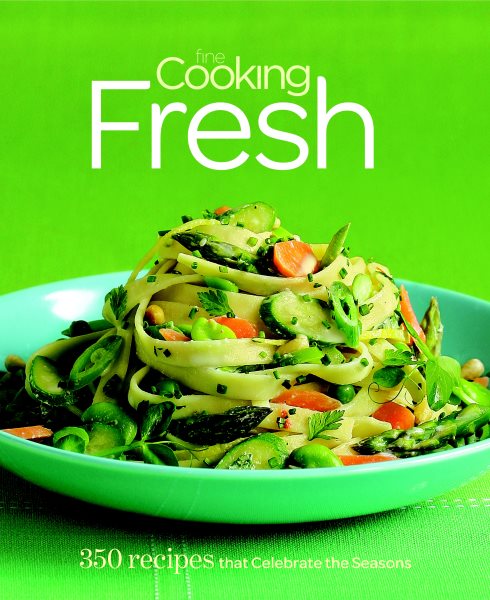 Fine Cooking Fresh: 350 Recipes That Celebrate the Seasons cover