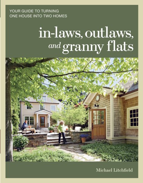 In-laws, Outlaws, and Granny Flats: Your Guide to Turning One House into Two Homes cover