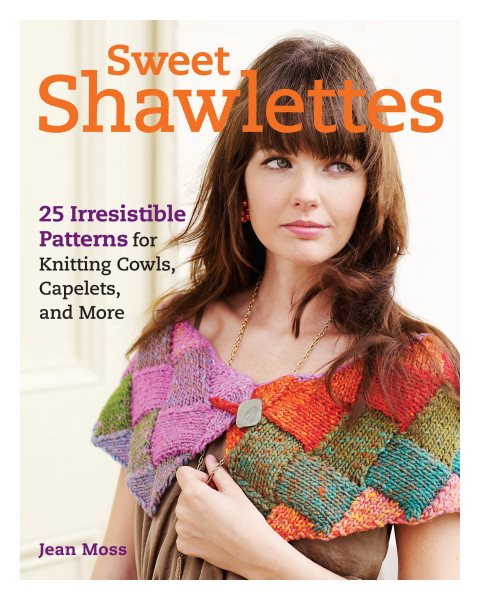 Sweet Shawlettes: 25 Irresistible Patterns for Knitting Cowls, Capelets, and More cover