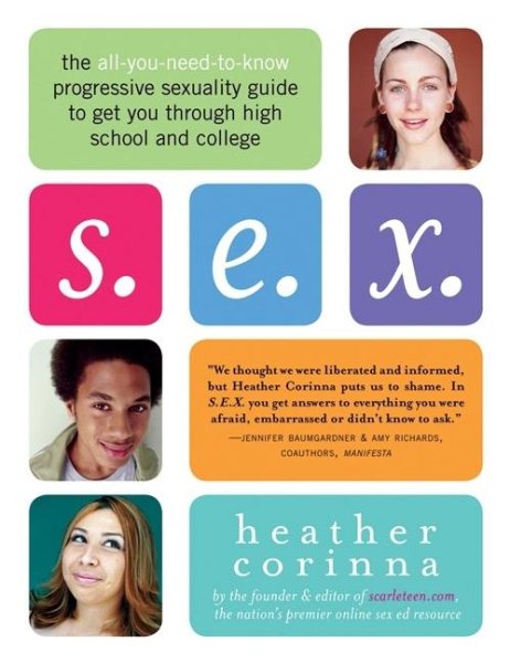 S.E.X.: The All-You-Need-To-Know Progressive Sexuality Guide to Get You Through High School and College cover
