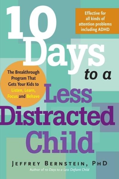 10 Days to a Less Distracted Child: The Breakthrough Program that Gets Your Kids to Listen, Learn, Focus, and Behave cover