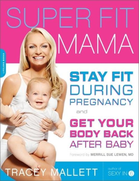 Super Fit Mama: Stay Fit During Pregnancy and Get Your Body Back after Baby cover