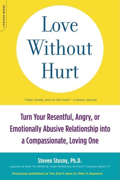 Love Without Hurt: Turn Your Resentful, Angry, or Emotionally Abusive Relationship into a Compassionate, Loving One cover