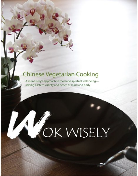 Wok Wisely: Chinese Vegetarian Cooking - A monastery's approach to food and spiritual well-being cover