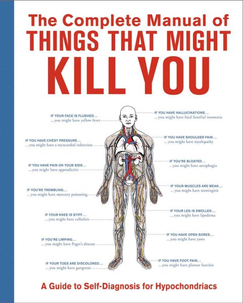 The Complete Manual of Things That Might Kill You: A Guide to Self-Diagnosis for Hypochondriacs cover