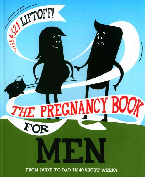 The Pregnancy Book For Men: From Dude To Dad in 40 Short Weeks cover