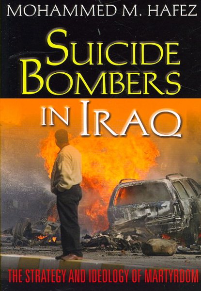 Suicide Bombers in Iraq: The Strategy and Ideology of Martyrdom cover