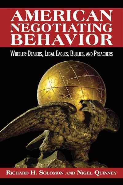 American Negotiating Behavior: Wheeler-Dealers, Legal Eagles, Bullies, and Preachers (Cross-Cultural Negotiation Books) cover