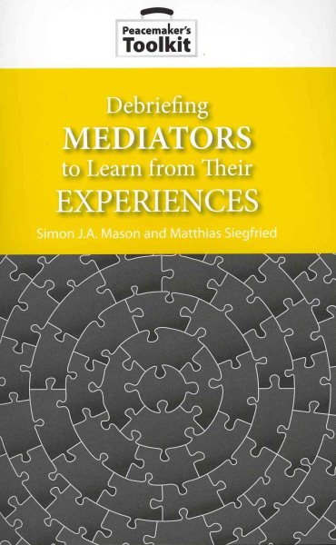 Debriefing Mediators to Learn from Their Experiences (Peacemaker Toolkits)