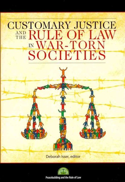 CUSTOMARY JUSTICE AND THE RULE OF LAW IN WAR-TORN SOCIETIES cover