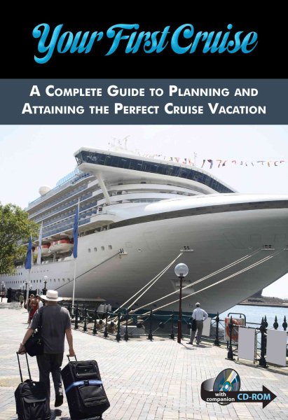 Your First Cruise: A Complete Guide to Planning and Attaining the Perfect Cruise Vacation cover