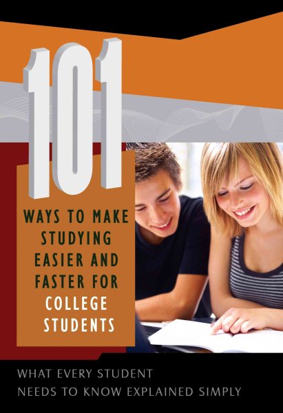 101 Ways to Make Studying Easier and Faster for College Students: What Every Student Needs to Know Explained Simply cover