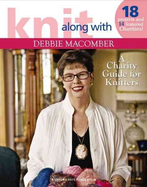 Knit Along with Debbie Macomber ? A Charity Guide for Knitters (Leisure Arts #4803): 14 Featured Charities & Projects For Each! cover
