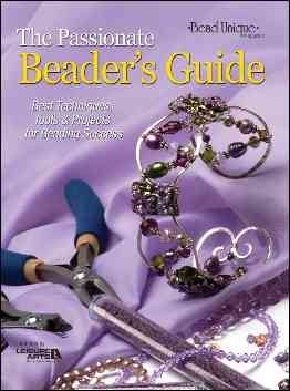 The Passionate Beader's Guide: Best Techniques, Tools & Projects for Beading Success