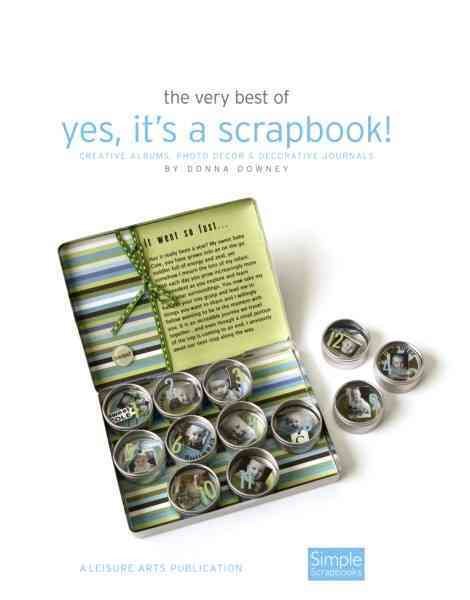 The Very Best of Yes, It's a Scrapbook!: Creative Albums, Photo Decor and Decorative Journals