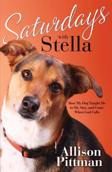 Saturdays with Stella: How My Dog Taught Me to Sit, Stay, and Come When God Calls cover