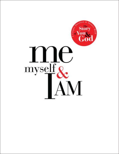 Me, Myself, and I AM: A Unique Question and Answer Book: The Story of You and God