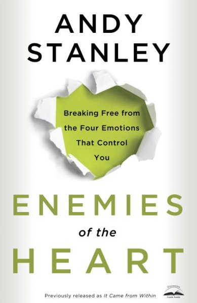 Enemies of the Heart: Breaking Free from the Four Emotions That Control You cover