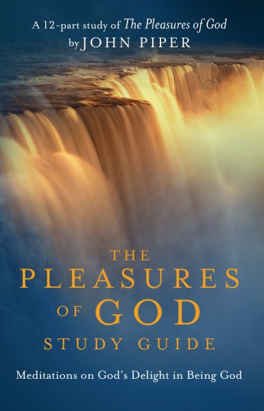 The Pleasures of God Study Guide: Meditations on God's Delight in Being God cover