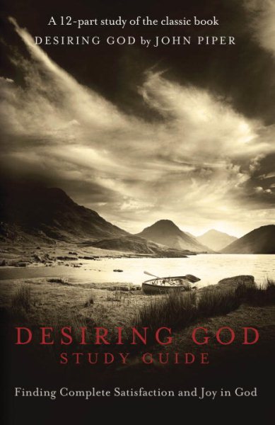Desiring God Study Guide: Finding Complete Satisfaction and Joy in God cover