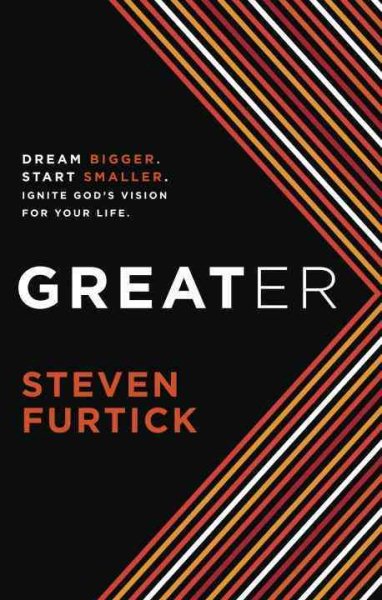 Greater: Dream Bigger. Start Smaller. Ignite God's Vision for Your Life. cover