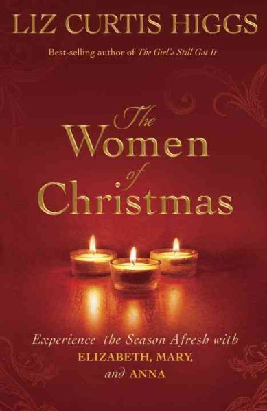 The Women of Christmas: Experience the Season Afresh with Elizabeth, Mary, and Anna cover