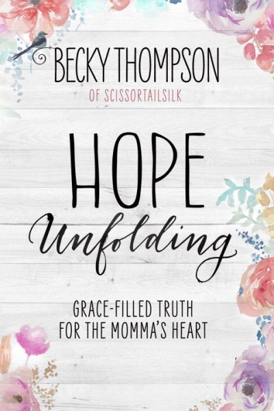 Hope Unfolding: Grace-Filled Truth for the Momma's Heart cover