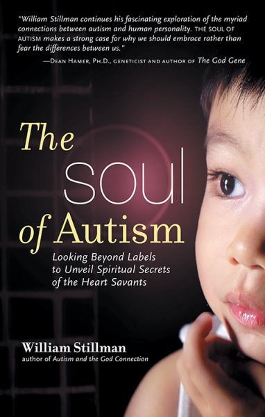 The Soul of Autism: Looking Beyond Labels to Unveil Spiritual Secrets of the Heart Savants cover