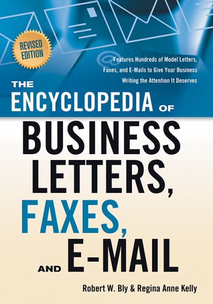 The Encyclopedia of Business Letters, Fax Memos, and E-mail, Revised Edition: Features Hundreds of Model Letters, Faxes, and E-mails to Give Your Business Writing the Attention It Deserves