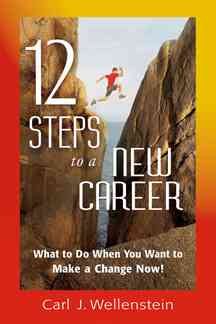 12 Steps to a New Career: What to Do When You Want to Make a Change Now! cover