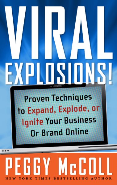 Viral Explosions!: Proven Techniques to Expand, Explode, or Ignite Your Business or Brand Online cover