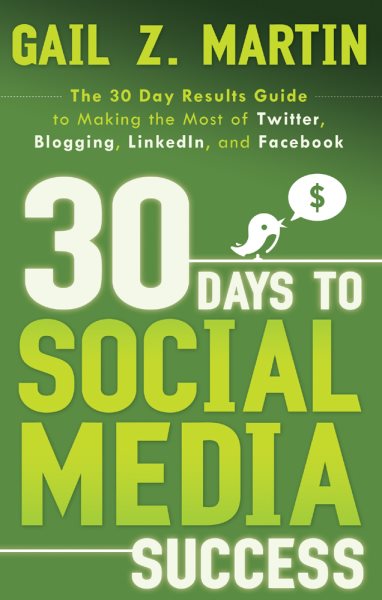 30 Days to Social Media Success: The 30 Day Results Guide to Making the Most of Twitter, Blogging, LinkedIN, and Facebook (30 Days series) cover