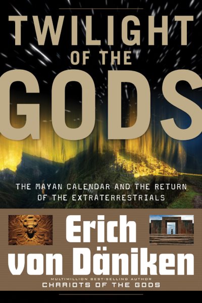 Twilight of the Gods: The Mayan Calendar and the Return of the Extraterrestrials (Erich Von Daniken Library) cover