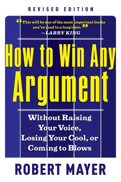 How to Win Any Argument, Revised Edition: Without Raising Your Voice, Losing Your Cool, or Coming to Blows cover
