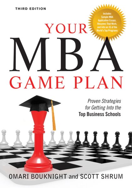 Your MBA Game Plan, Third Edition: Proven Strategies for Getting Into the Top Business Schools cover