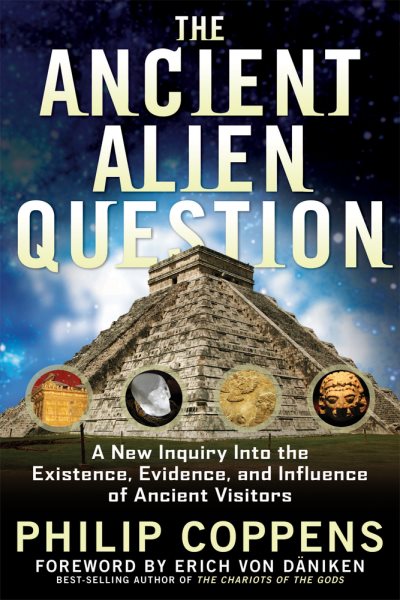 The Ancient Alien Question: A New Inquiry Into the Existence, Evidence, and Influence of Ancient Visitors cover
