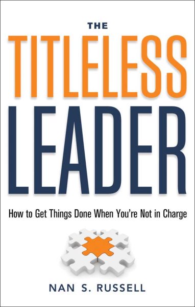 The Titleless Leader: How to Get Things Done When You're Not in Charge cover