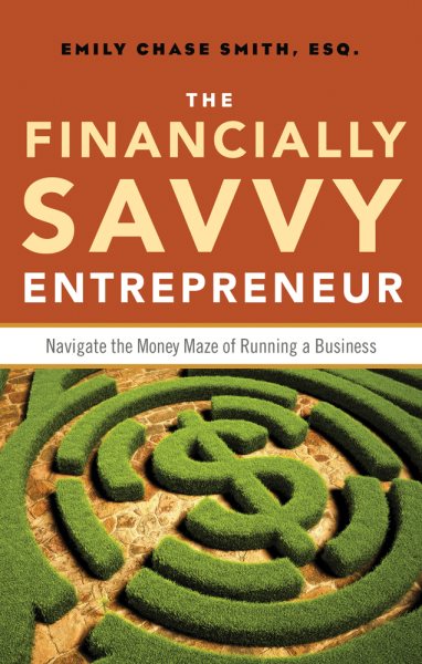 The Financially Savvy Entrepreneur: Navigate the Money Maze of Running a Business cover