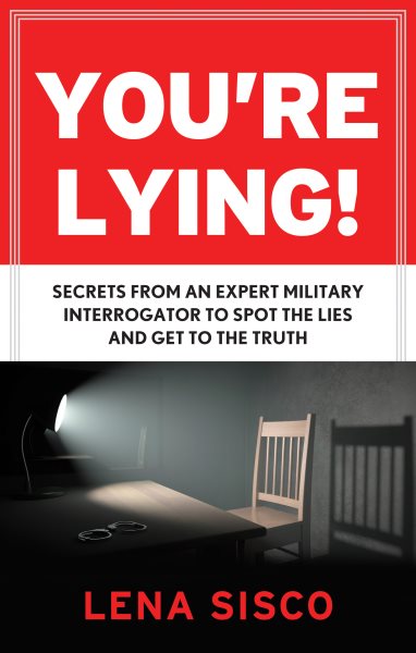 You're Lying: Secrets From an Expert Military Interrogator to Spot the Lies and Get to the Truth cover