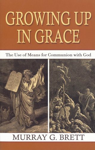 Growing Up in Grace: The Use of Means for Communion with God cover