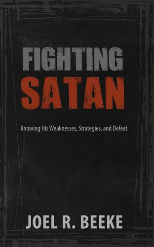 Fighting Satan: Knowing His Weaknesses, Strategies, and Defeat cover