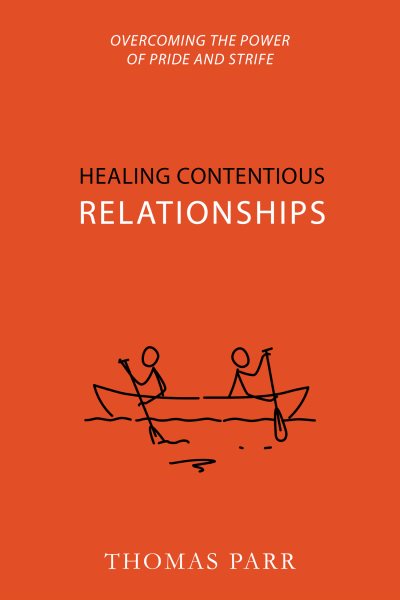 Healing Contentious Relationships: Overcoming the Power of Pride and Strife cover