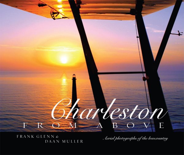 Charleston from Above: Aerial Photographs of the Lowcountry cover